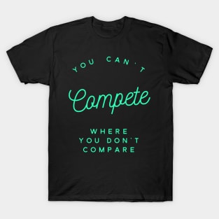 You Can't Compete Where You Don't Compare, Losers Gift, Attitude T-Shirt, Winners T-Shirt, Winners Mug, Competition Mug, Sarcasm Gift T-Shirt